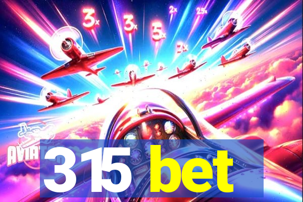 315 bet